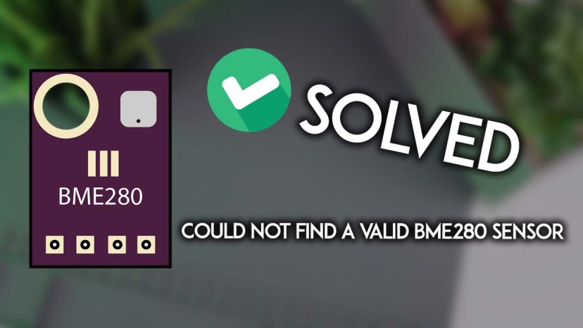 BME280 Sensor Troubleshooting Could not find a valid BME280 sensor check wiring