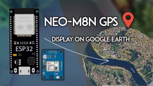 ESP32 with NEO-8M GPS Module: GPS Logger and Display on Google Earth
