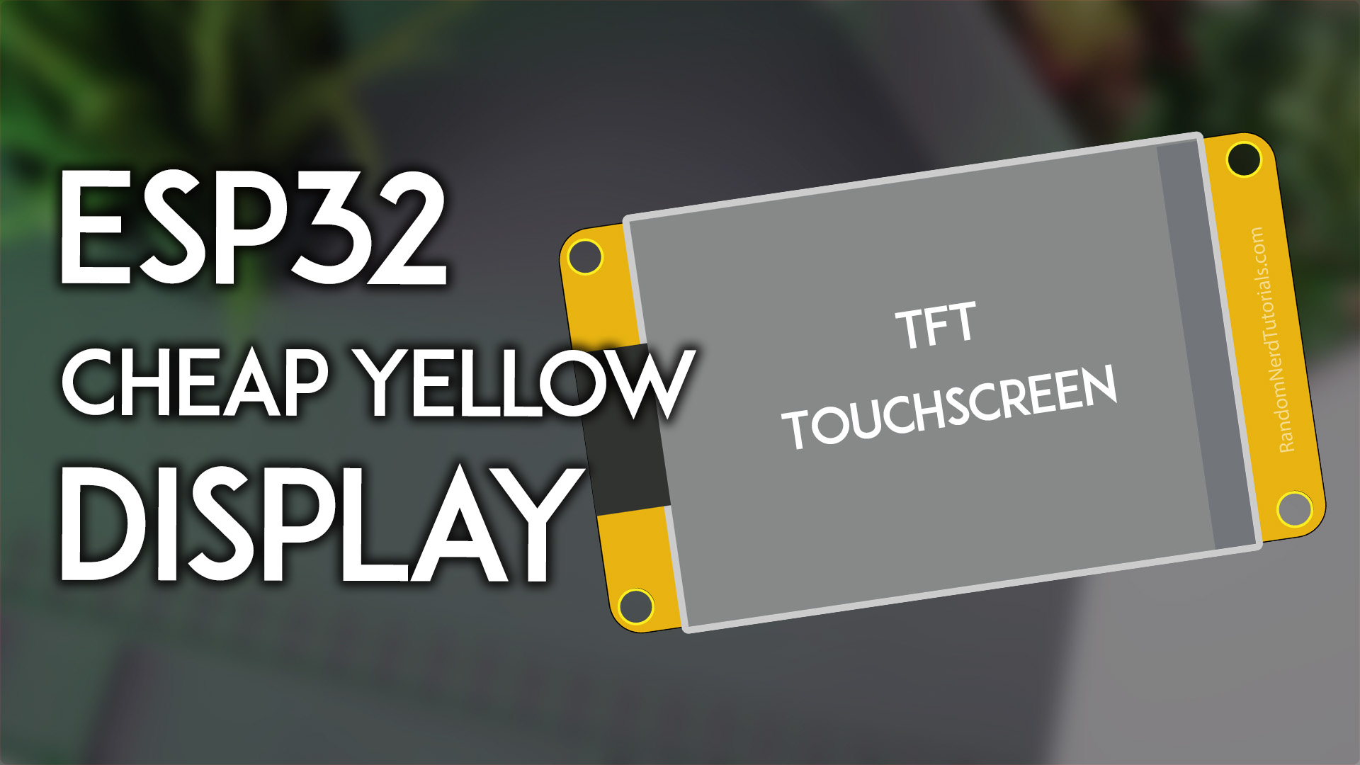 Getting Started with ESP32 Cheap Yellow Display Board - CYD ESP32-2432S028R