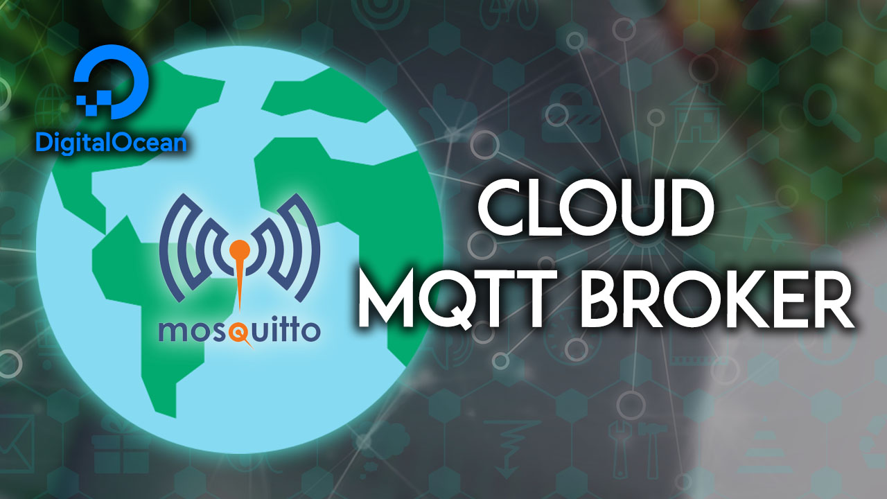 Run Your Cloud MQTT Mosquitto Broker access from anywhere in the world using Digital Ocean