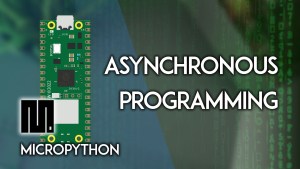 Raspberry Pi Pico Asynchronous Programming – Run Multiple Tasks (MicroPython)